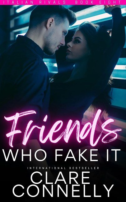 Friends Who Fake It: Sparks fly in this friends to lovers to enemies to lovers fake relationship romance with a guaranteed HEA. Spicy, satisfying and emotional. (Italian Rivals Book 8)