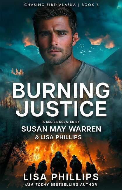 Burning Justice (Chasing Fire: Alaska Book 6)